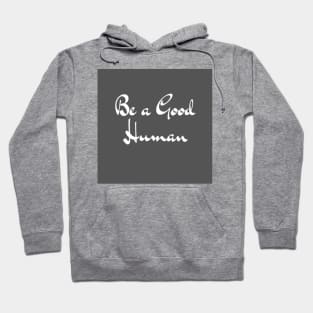 be a good human Hoodie